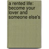 A Rented Life: Become Your Lover And Someone Else's door Frances M. Pfaff