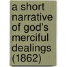 A Short Narrative Of God's Merciful Dealings (1862) door Robert Wauchope
