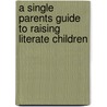 A Single Parents Guide To Raising Literate Children door Rene McCreary