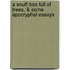 A Snuff-Box Full Of Trees, & Some Apocryphal Essays