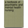 A Textbook of Psychiatric and Mental Health Nursing door Julia Brooking