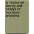 A Treatise On Money And Essays On Monetary Problems