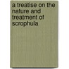 A Treatise On The Nature And Treatment Of Scrophula by Eusebius Arthur Lloyd