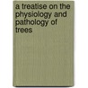 A Treatise On The Physiology And Pathology Of Trees by Peter Lyon