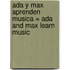 Ada Y Max Aprenden Musica = Ada And Max Learn Music