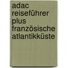Adac Reiseführer Plus Französische Atlantikküste by Unknown