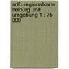 Adfc-regionalkarte Freiburg Und Umgebung 1 : 75 000 by Unknown