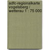 Adfc-regionalkarte Vogelsberg / Wetterau 1 : 75 000 door Onbekend