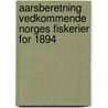 Aarsberetning Vedkommende Norges Fiskerier for 1894 door indre Departementet f