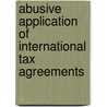Abusive Application of International Tax Agreements door International Fiscal Association