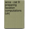 Acca - Cat 9:  Preparing Taxation Computations (Uk) door Onbekend