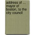 Address Of ... Mayor Of Boston, To The City Council
