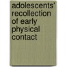 Adolescents' Recollection Of Early Physical Contact door Mark D. Oleson