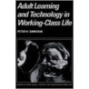 Adult Learning And Technology In Working-Class Life door Peter Sawchuk