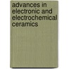 Advances in Electronic and Electrochemical Ceramics by P. Kumta P.