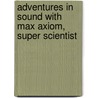 Adventures in Sound with Max Axiom, Super Scientist door Emily Sohn