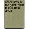 Adventures in the Great Forest of Equatorial Africa by Paul Belloni Du Chaillu