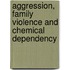 Aggression, Family Violence and Chemical Dependency