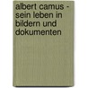 Albert Camus - Sein Leben in Bildern und Dokumenten door Onbekend