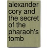 Alexander Cory And The Secret Of The Pharaoh's Tomb door Mary Jaycee