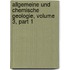 Allgemeine Und Chemische Geologie, Volume 3, Part 1