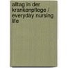 Alltag in der Krankenpflege / Everyday Nursing Life door Onbekend