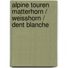 Alpine Touren Matterhorn / Weisshorn / Dent Blanche door Onbekend