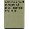 America's Great (And Not So Great) Catholic Moments door Thomas J. Craughwell