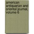 American Antiquarian and Oriental Journal, Volume 6