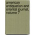 American Antiquarian and Oriental Journal, Volume 7