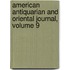 American Antiquarian and Oriental Journal, Volume 9