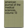 American Journal of the Medical Sciences, Volume 13 door William Merrick Sweet