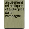Amusemens Arithmtiques Et Algbriques de La Campagne door Jean Pierre Luya