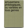Amusemens Philologiques, Ou Varietes En Tous Genres door Gabriel Peignot