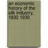 An Economic History of the Silk Industry, 1830 1930