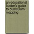 An Educational Leader's Guide To Curriculum Mapping