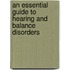 An Essential Guide to Hearing and Balance Disorders