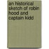 An Historical Sketch Of Robin Hood And Captain Kidd
