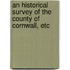 An Historical Survey Of The County Of Cornwall, Etc