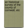 An Historical Survey Of The County Of Cornwall, Etc door W. Penaluna