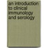 An Introduction To Clinical Immunology And Serology