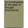 An Investigation Of The Laws Of Thought [Microform] by George Boole