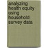 Analyzing Health Equity Using Household Survey Data