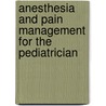 Anesthesia And Pain Management For The Pediatrician door Lynne R. Ferrari