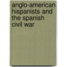 Anglo-American Hispanists and the Spanish Civil War door Sebastiaan Faber