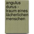 Angulus Durus -  Traum eines lächerlichen Menschen