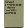 Annales D'Hygine Et de Mdecine Coloniales, Volume 8 door Colonies France. Ministr