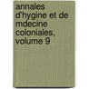 Annales D'Hygine Et de Mdecine Coloniales, Volume 9 door Colonies France. Ministr