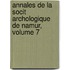 Annales de La Socit Archologique de Namur, Volume 7