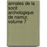Annales de La Socit Archologique de Namur, Volume 7 door Soci T. Arch Ologiqu